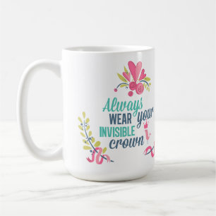 Tragen Sie immer Ihre unsichtbare Krone Kaffeetasse
