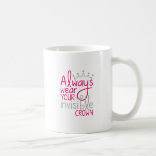 Tragen Sie immer Ihre unsichtbare Krone Kaffeetasse