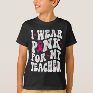 Tragen Sie Pink für mein Teacher Brustkrebs Bewuss T-Shirt