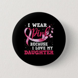 Tragen Sie Pink I Liebe meine Tochter Brustkrebs B Button