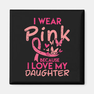 Tragen Sie Pink I Liebe meine Tochter Brustkrebs B Magnet