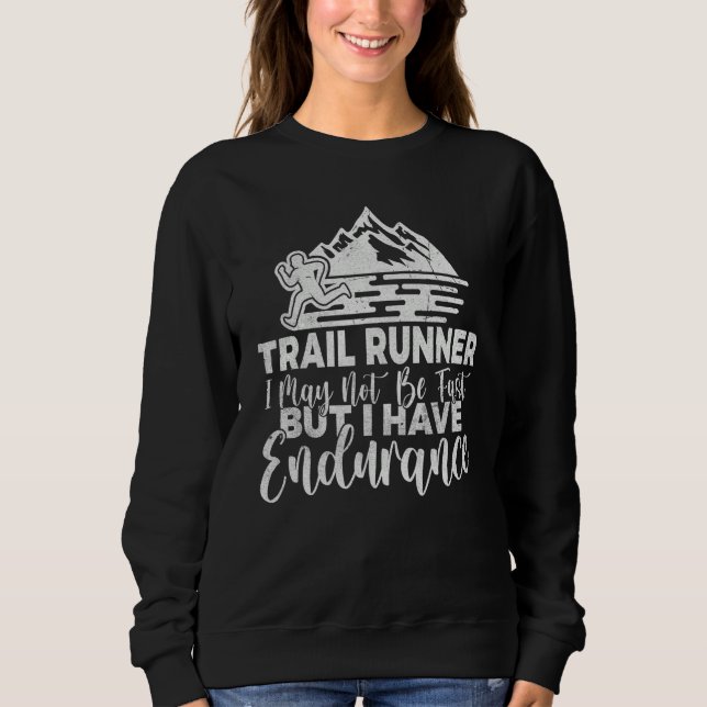 Trail Runner i may not be fast but i have Enduranc Sweatshirt (Vorderseite)