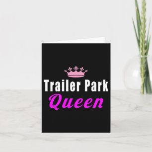 Trailer Park Queen Funny Karte