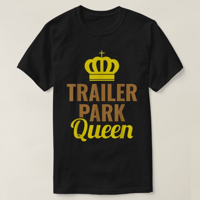 Trailer Park Queen Mobile Zuhause Camping Truck T-Shirt (Design vorne)