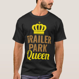 Trailer Park Queen Mobile Zuhause Camping Truck T-Shirt
