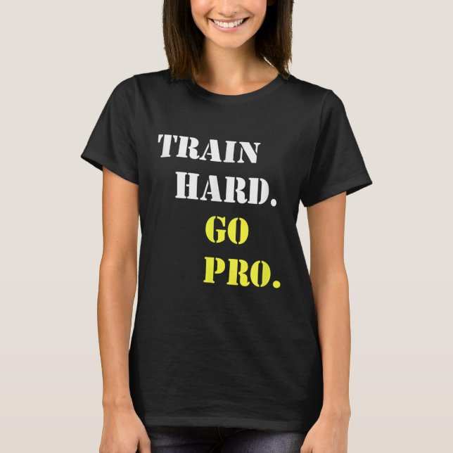 Train Hard And Go Pro - Training - Srt - Gym - Mot T-Shirt (Vorderseite)