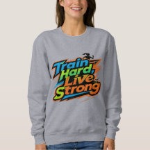 Train Hard Live Strong Motivational Sweatshirt | E