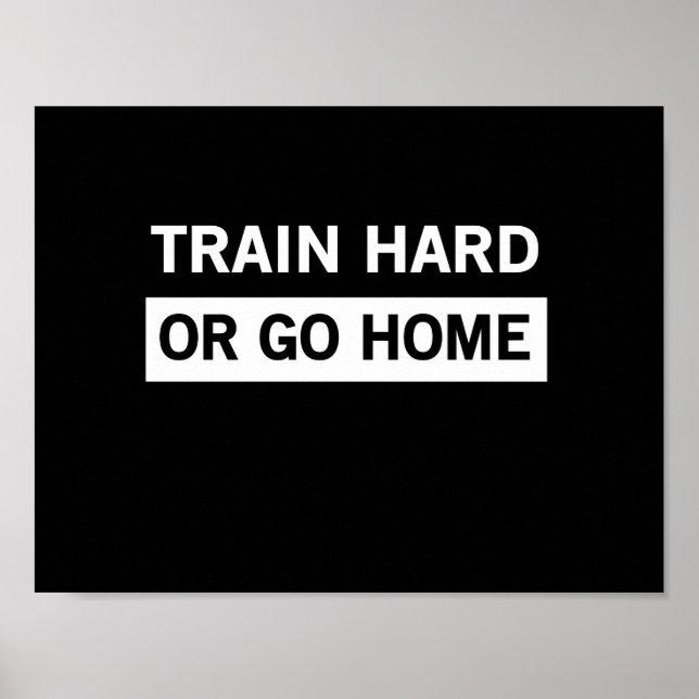 Train Hard oder Go Zuhause Poster (Vorne)