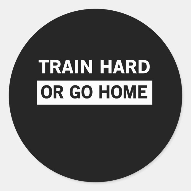 Train Hard oder Go Zuhause Runder Aufkleber (Vorderseite)
