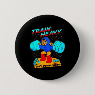 Train Heavy I Cant Afford Therapie Button