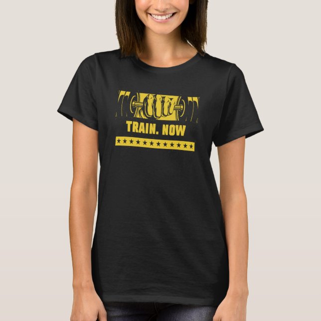 Train Now Workout Motivational Quote Gym Inspirati T-Shirt (Vorderseite)