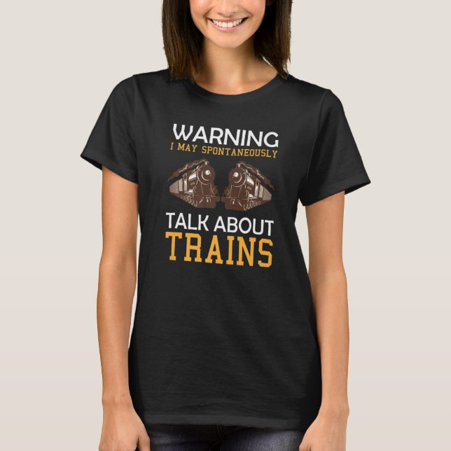Train Saying Warning I May Spontaneously Talk Abou T-Shirt (Vorderseite)