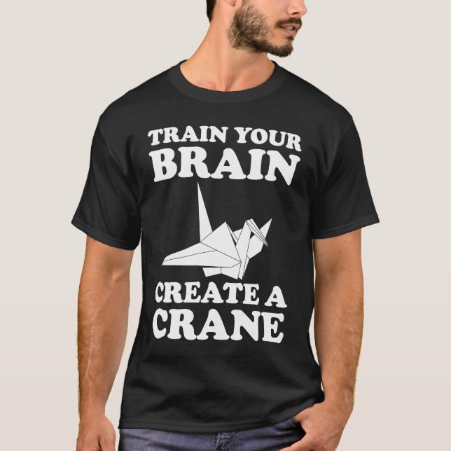 Train Your Braine Create A Crane T-Shirt (Vorderseite)