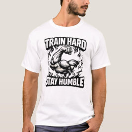Trainiere Hart Bleib Bescheiden – Gym-Mindset-Bala T-Shirt