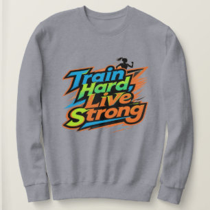 Trainiere Hart Lebe Stark Motivations-Sweatshirt Sweatshirt