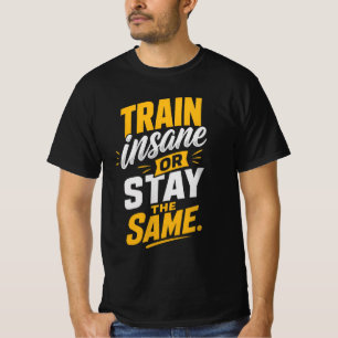 Trainiere verrückt oder bleibe gleich  T-Shirt