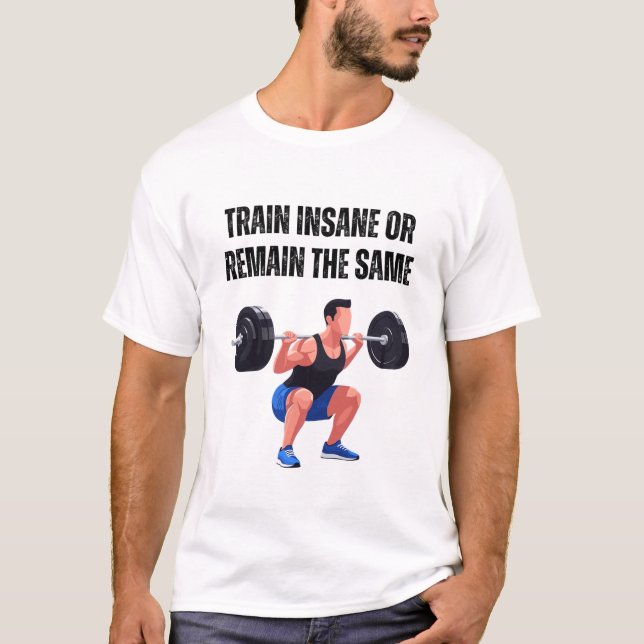 Trainiere verrückt oder bleibe gleich T-Shirt (Vorderseite)