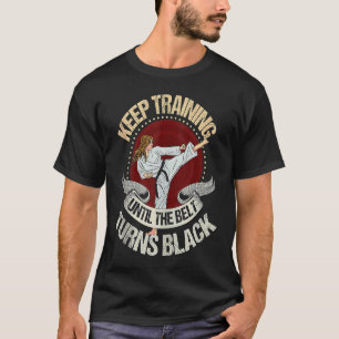 Trainiere weiter, bis der Gürtel schwarz wird! Kar T-Shirt