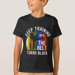Trainiere weiter, bis der Gürtel schwarz wird Kara T-Shirt
