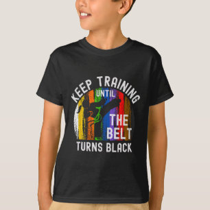 Trainiere weiter, bis der Gürtel schwarz wird Kara T-Shirt