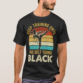 Trainiere weiter, bis der Gürtel schwarz wird Kara T-Shirt