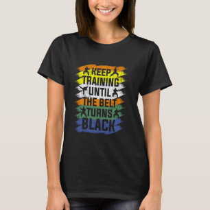 Trainiere weiter, bis der Gürtel schwarz wird Kara T-Shirt