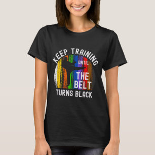Trainiere weiter, bis der Gürtel schwarz wird Kara T-Shirt