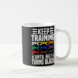 Trainiere weiter, bis der Gürtel schwarz wird Lust Kaffeetasse