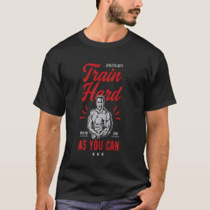 Trainieren Sie hart, so gut Sie können T-Shirt