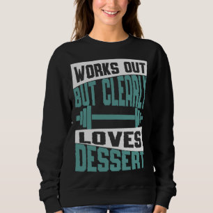 Trainiert, aber liebt offensichtlich Dessert Work Sweatshirt