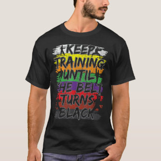 Training behalten, bis der Gürtel zum Black Karate T-Shirt