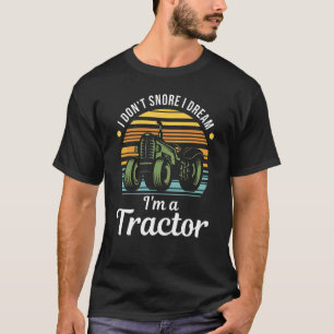 Traktor Ich schnarche nicht, ich träume, ich bin T-Shirt