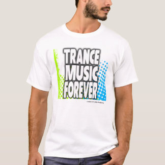 Trance-Musik-für immer T - Shirt