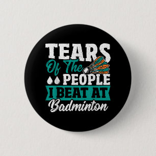 Tränen der Leute, die ich beim Badminton geschlage Button
