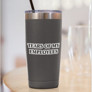 Tränen meiner Angestellten, isolierter Tumbler‑Bec Aufkleber