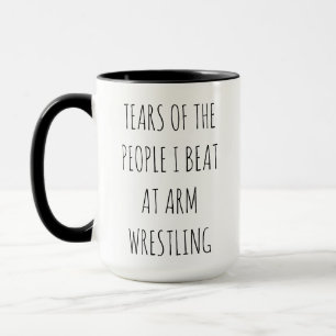"Tränen von Leuten, die ich beim Armdrücken besieg Tasse