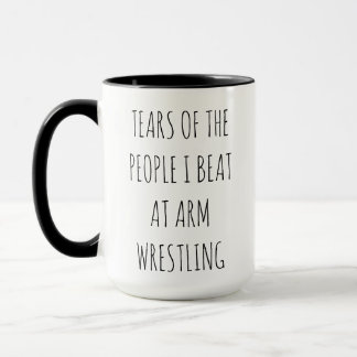 "Tränen von Leuten, die ich beim Armdrücken besieg Tasse