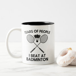 Tränen von Leuten, die ich beim Badminton geschlag Zweifarbige Tasse