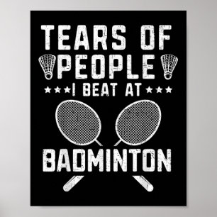 Tränen von Leuten, die ich im Badminton geschlagen Poster
