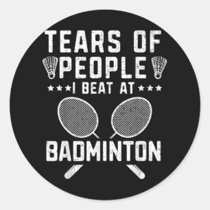 Tränen von Leuten, die ich im Badminton geschlagen Runder Aufkleber