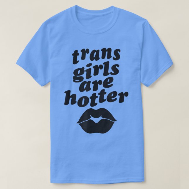 Trans Girls sind heißere Single Transgender Pr T-Shirt (Design vorne)