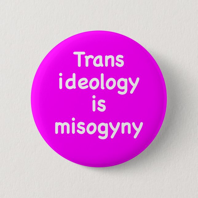 Trans ideology is misogyny button (Vorderseite)