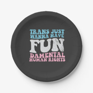 Trans Just Wanna haben lustige Menschenrechte Pappteller