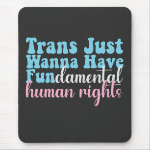 Trans Just Wanna hat grundlegende Menschenrechte Mousepad