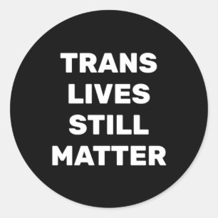 Trans Lives Still - Lgbtq Rights - Trans Rights Runder Aufkleber