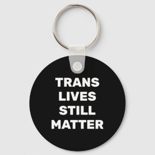 Trans Lives Still - Lgbtq Rights - Trans Rights Schlüsselanhänger