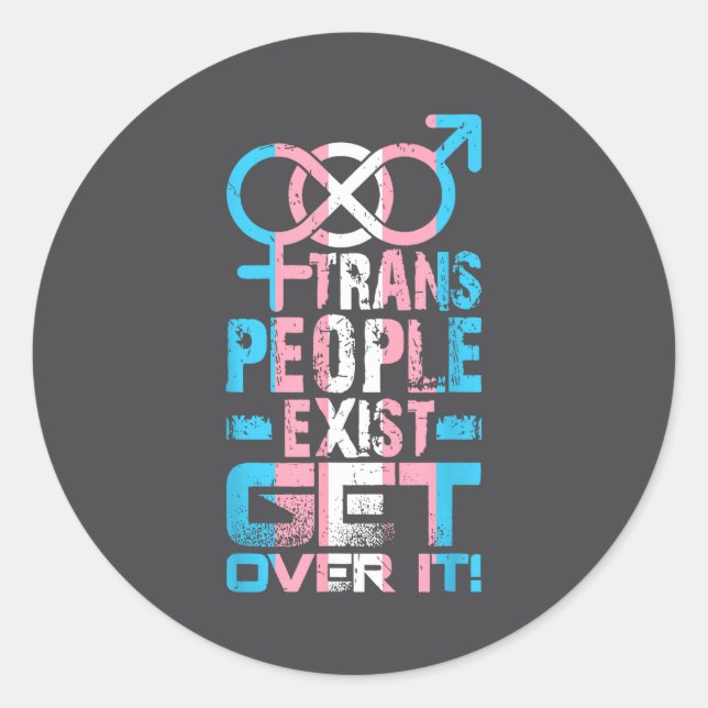 Trans People Exist Get Over It  Runder Aufkleber (Vorderseite)