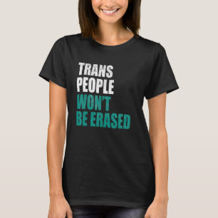 Trans People werden nicht ausgelöscht T-Shirt