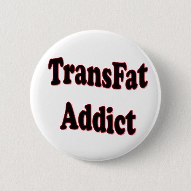 TransFat-Süchtiger Button (Vorderseite)