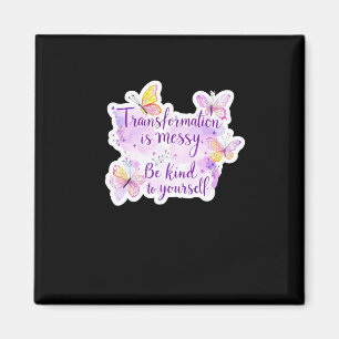 Transformation ist Messy. Seien Sie selbst - Magnet